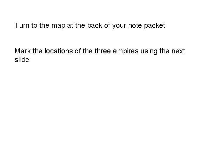 Turn to the map at the back of your note packet. Mark the locations