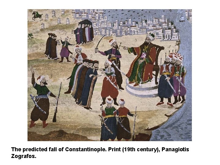 The predicted fall of Constantinople. Print (19 th century), Panagiotis Zografos. 