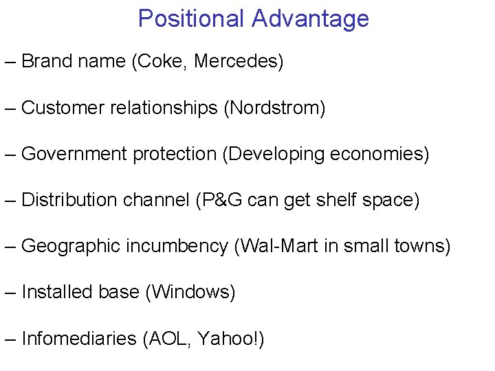 Positional Advantage – Brand name (Coke, Mercedes) – Customer relationships (Nordstrom) – Government protection