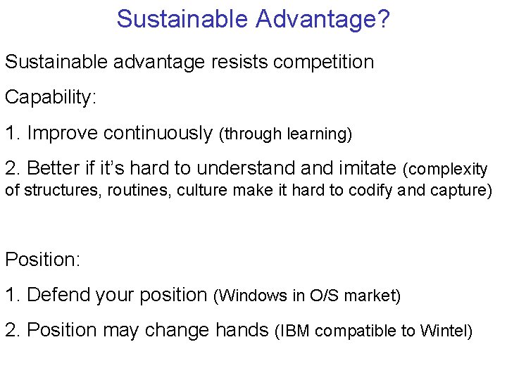 Sustainable Advantage? Sustainable advantage resists competition Capability: 1. Improve continuously (through learning) 2. Better