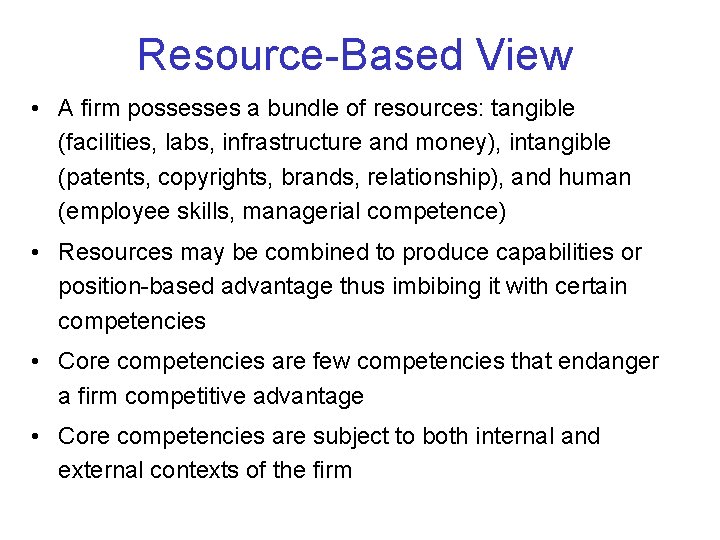 Resource Based View • A firm possesses a bundle of resources: tangible (facilities, labs,