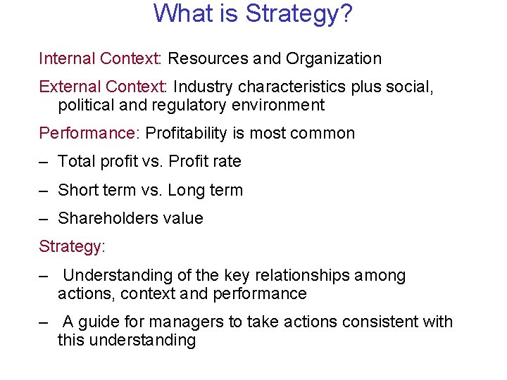 What is Strategy? Internal Context: Resources and Organization External Context: Industry characteristics plus social,