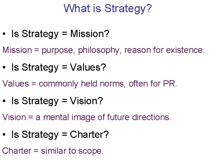 What is Strategy? • Is Strategy = Mission? Mission = purpose, philosophy, reason for