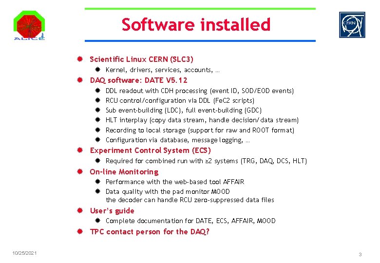 Software installed ® Scientific Linux CERN (SLC 3) ® Kernel, drivers, services, accounts, …