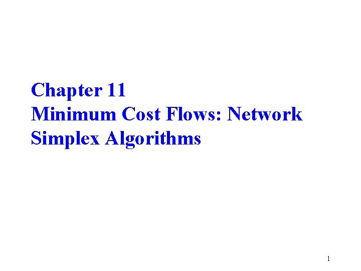 Chapter 11 Minimum Cost Flows: Network Simplex Algorithms 1 