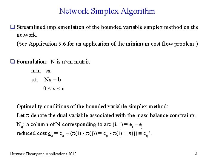 Network Simplex Algorithm q Streamlined implementation of the bounded variable simplex method on the