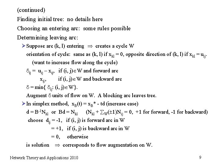 (continued) Finding initial tree: no details here Choosing an entering arc: some rules possible