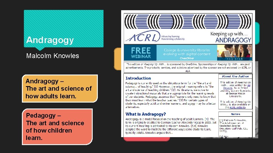 WHY? Andragogy Malcolm Knowles Andragogy – The art and science of how adults learn.