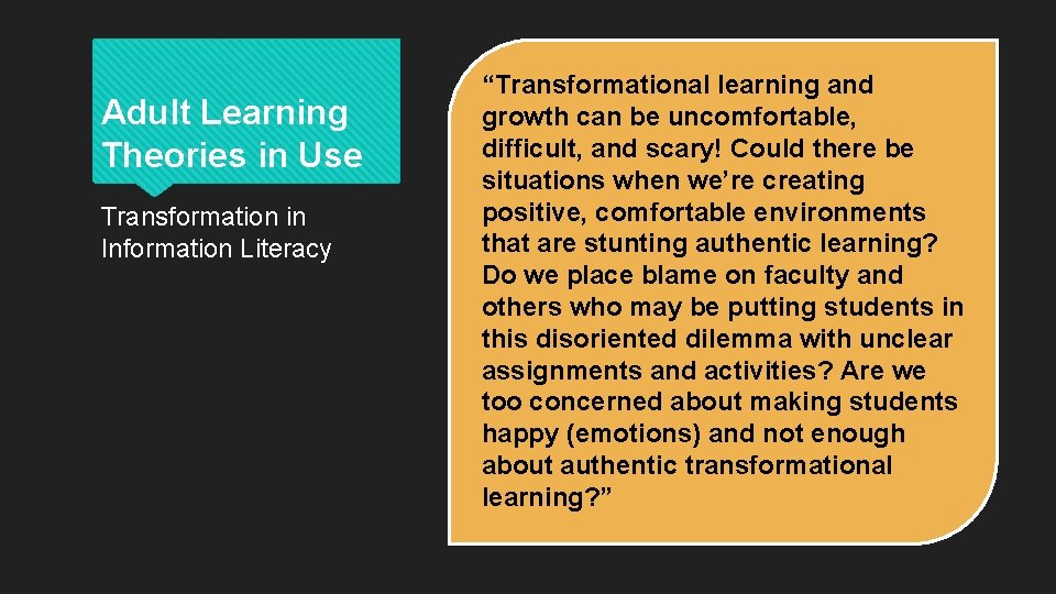 Adult Learning Theories in Use Transformation in Information Literacy “Transformational learning and growth can