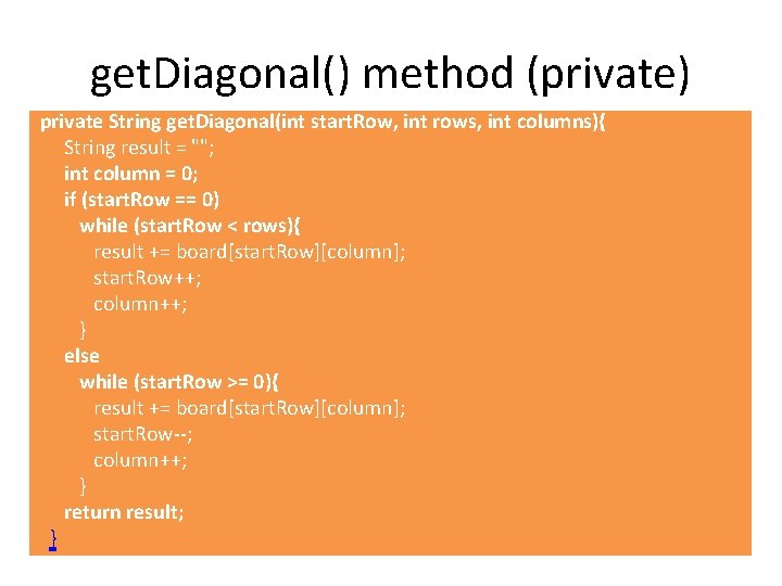 get. Diagonal() method (private) private String get. Diagonal(int start. Row, int rows, int columns){