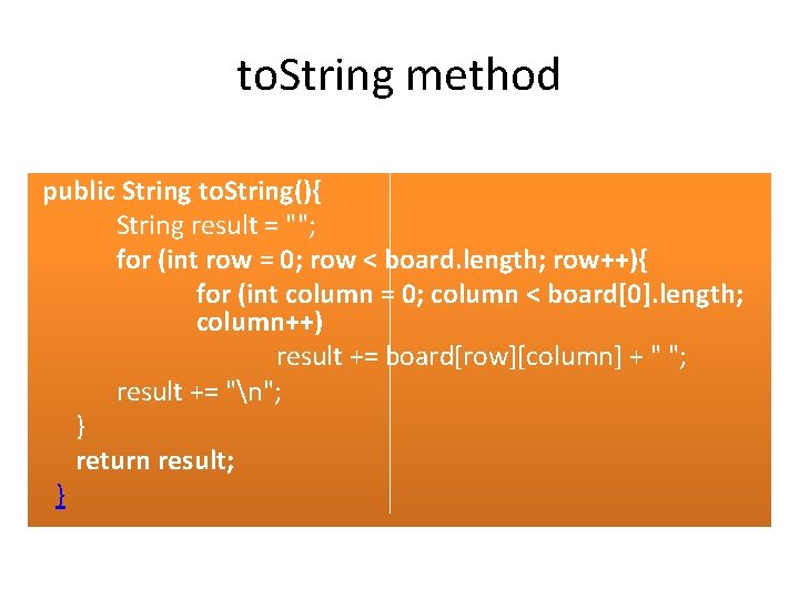 to. String method public String to. String(){ String result = ""; for (int row