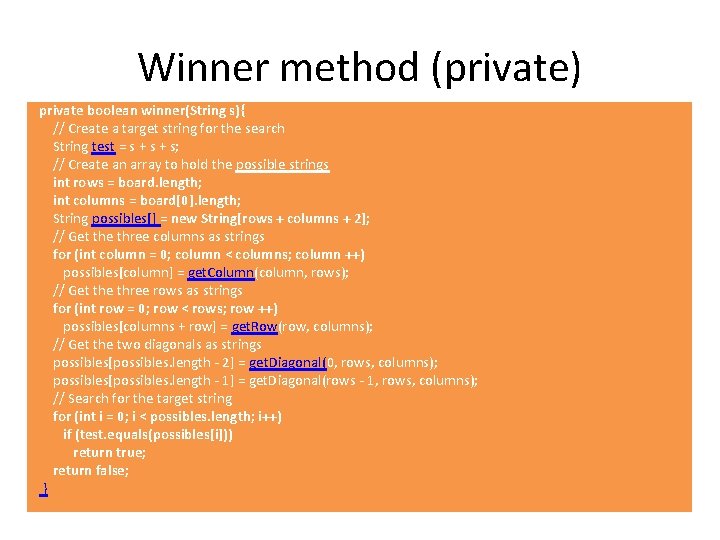 Winner method (private) private boolean winner(String s){ // Create a target string for the