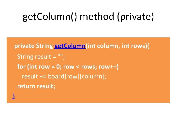 get. Column() method (private) private String get. Column(int column, int rows){ String result =