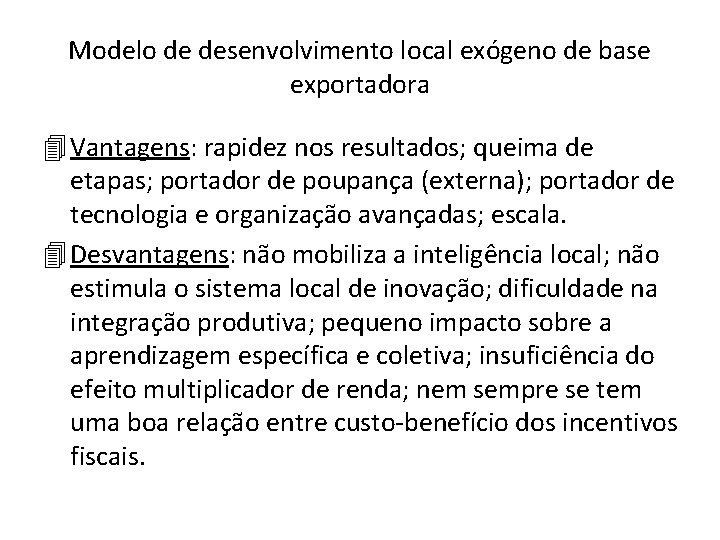 Modelo de desenvolvimento local exógeno de base exportadora 4 Vantagens: rapidez nos resultados; queima