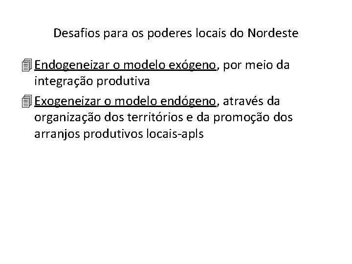 Desafios para os poderes locais do Nordeste 4 Endogeneizar o modelo exógeno, por meio