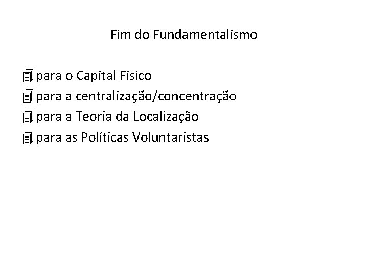 Fim do Fundamentalismo 4 para o Capital Fisico 4 para a centralização/concentração 4 para