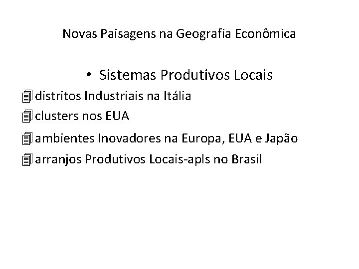 Novas Paisagens na Geografia Econômica • Sistemas Produtivos Locais 4 distritos Industriais na Itália