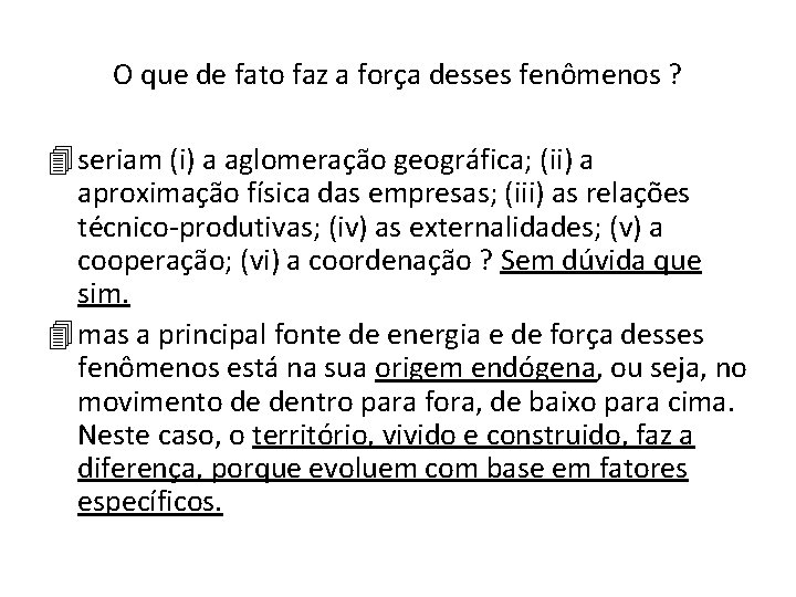 O que de fato faz a força desses fenômenos ? 4 seriam (i) a