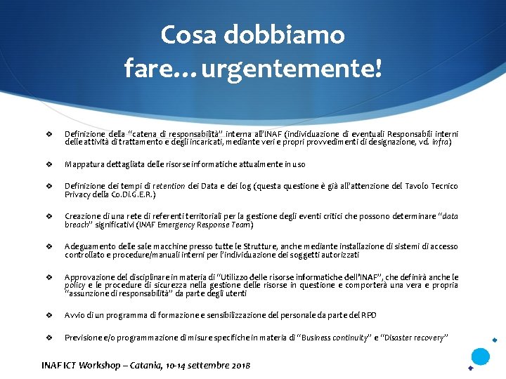 Cosa dobbiamo fare…urgentemente! v Definizione della “catena di responsabilità” interna all’INAF (individuazione di eventuali