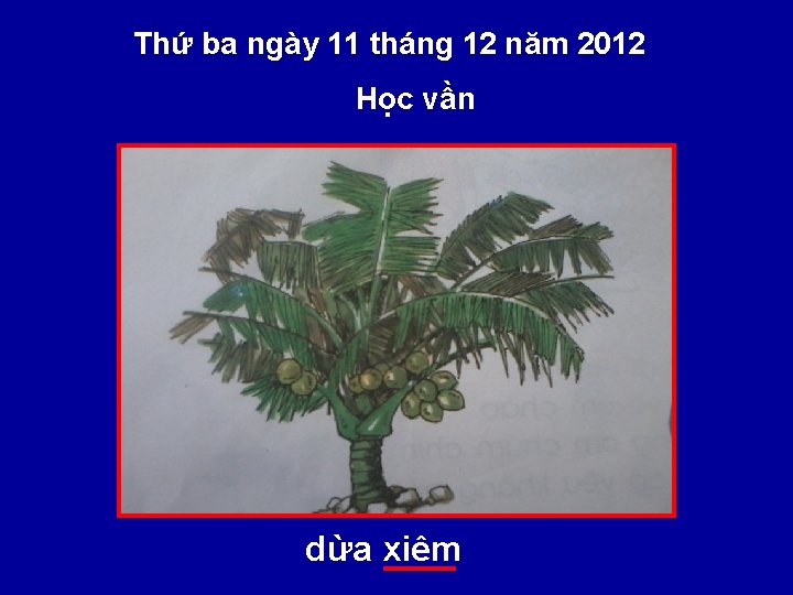 Thứ ba ngày 11 tháng 12 năm 2012 Học vần dừa xiêm 