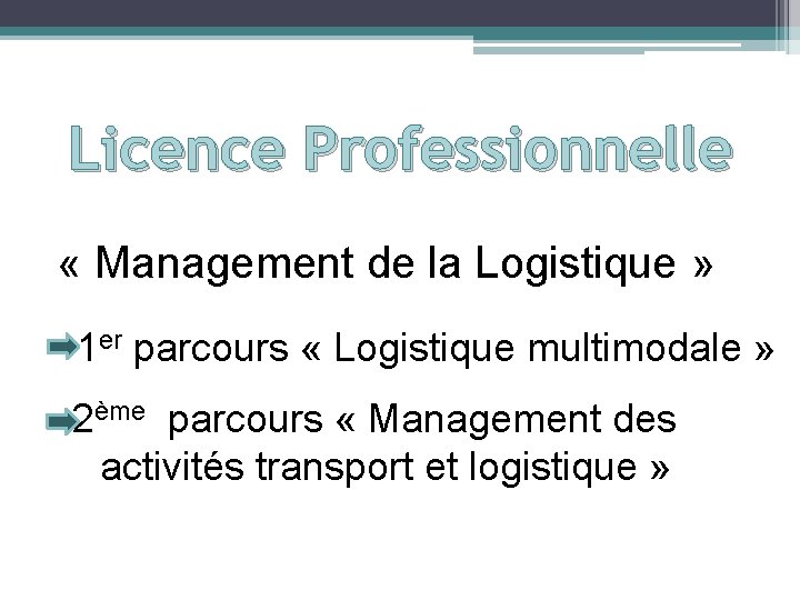Licence Professionnelle « Management de la Logistique » 1 er parcours « Logistique multimodale