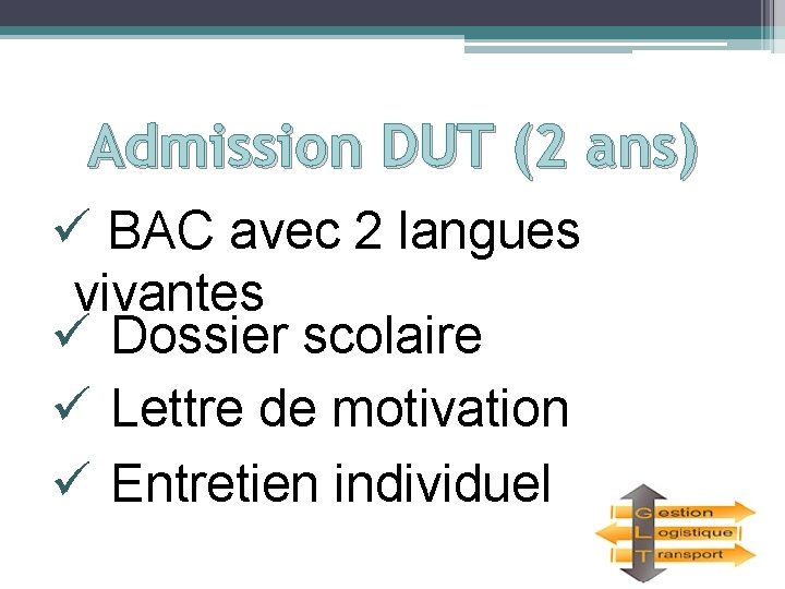Admission DUT (2 ans) ü BAC avec 2 langues vivantes ü Dossier scolaire ü