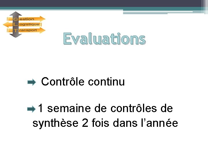 Evaluations Contrôle continu 1 semaine de contrôles de synthèse 2 fois dans l’année 