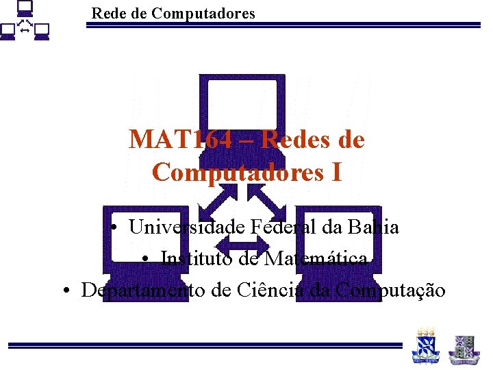 Rede de Computadores MAT 164 – Redes de Computadores I • Universidade Federal da