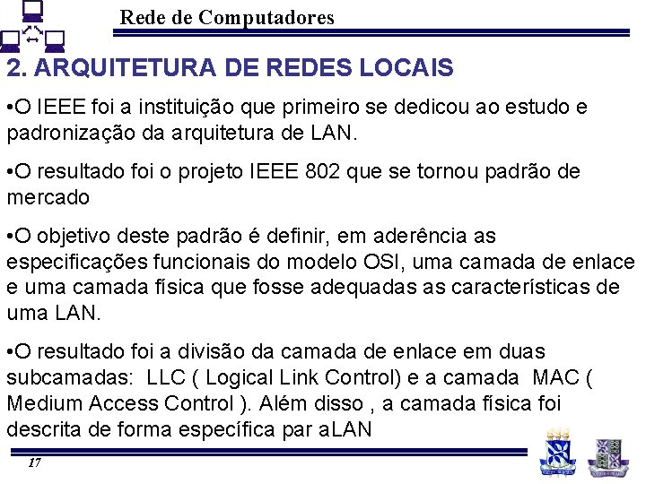 Rede de Computadores 2. ARQUITETURA DE REDES LOCAIS • O IEEE foi a instituição
