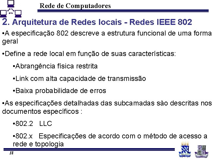Rede de Computadores 2. Arquitetura de Redes locais - Redes IEEE 802 • A