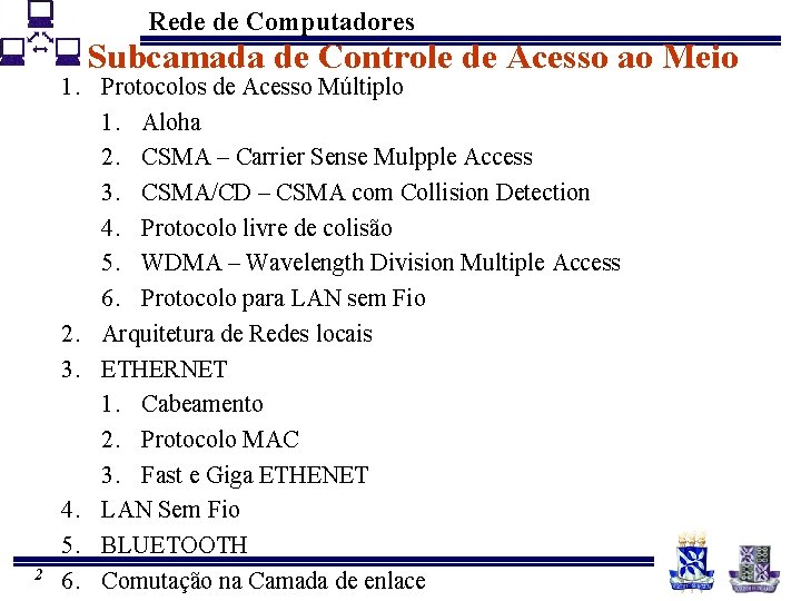 Rede de Computadores Subcamada de Controle de Acesso ao Meio 2 1. Protocolos de