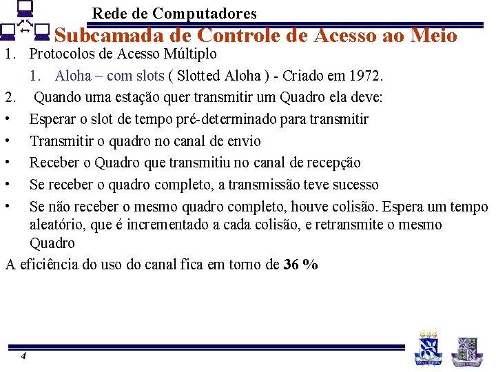 Rede de Computadores Subcamada de Controle de Acesso ao Meio 1. Protocolos de Acesso