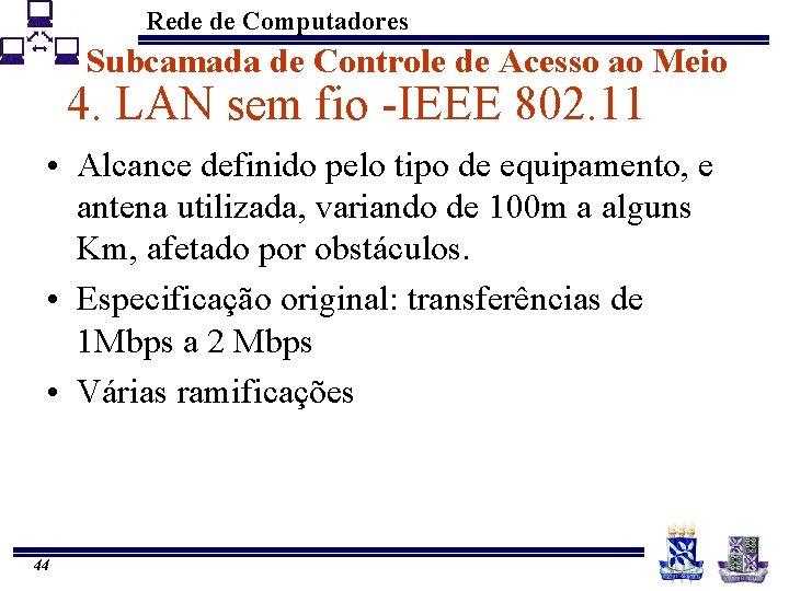 Rede de Computadores Subcamada de Controle de Acesso ao Meio 4. LAN sem fio