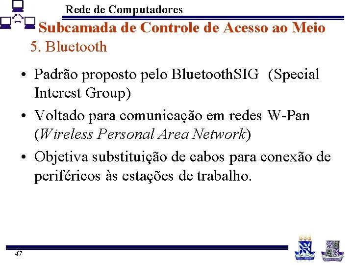 Rede de Computadores Subcamada de Controle de Acesso ao Meio 5. Bluetooth • Padrão