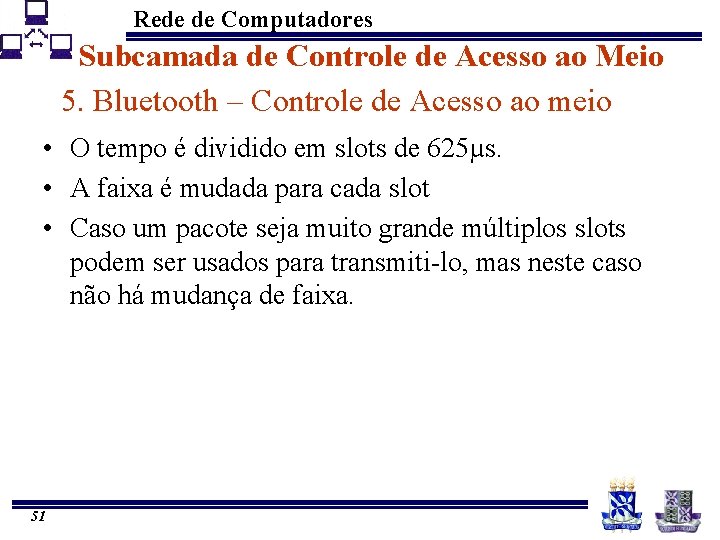 Rede de Computadores Subcamada de Controle de Acesso ao Meio 5. Bluetooth – Controle