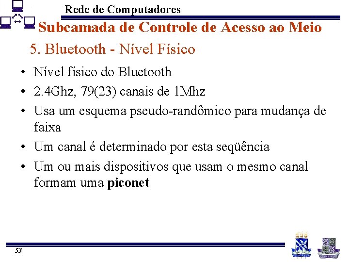 Rede de Computadores Subcamada de Controle de Acesso ao Meio 5. Bluetooth - Nível