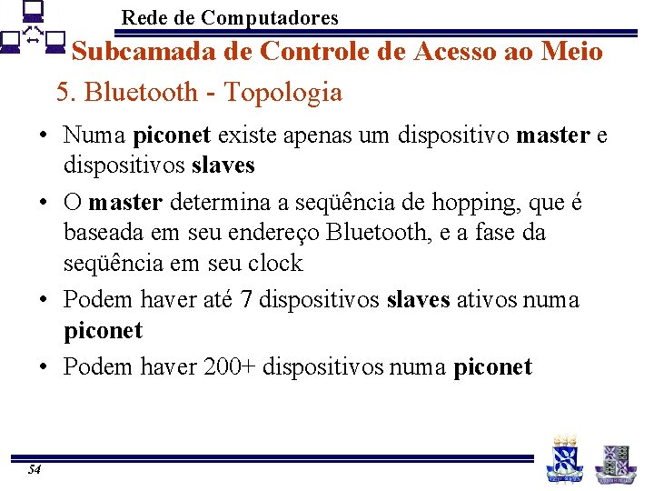 Rede de Computadores Subcamada de Controle de Acesso ao Meio 5. Bluetooth - Topologia