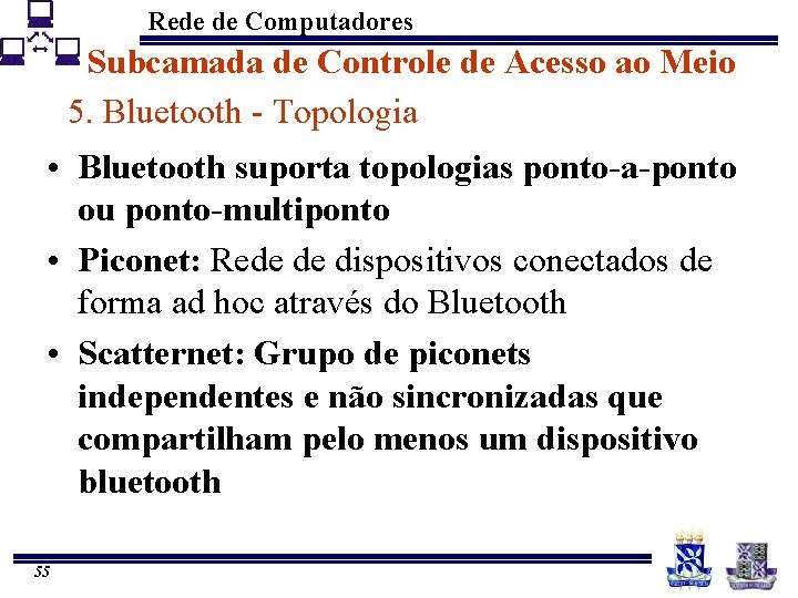 Rede de Computadores Subcamada de Controle de Acesso ao Meio 5. Bluetooth - Topologia