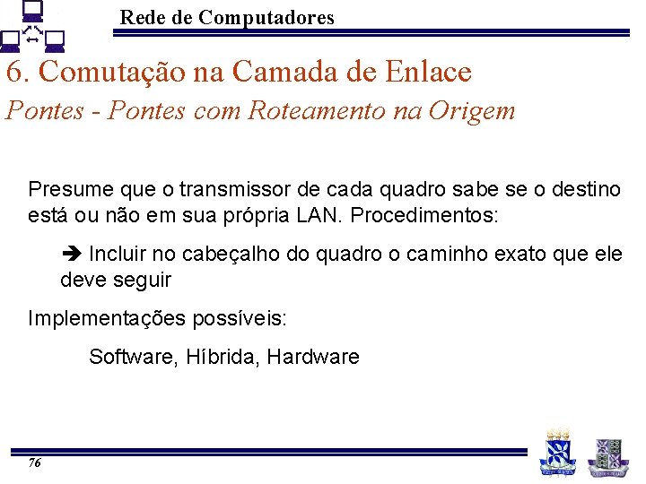 Rede de Computadores 6. Comutação na Camada de Enlace Pontes - Pontes com Roteamento