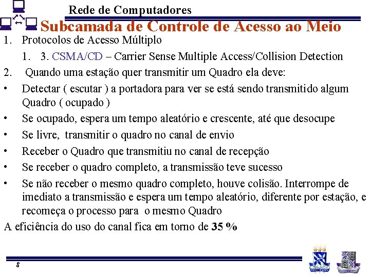 Rede de Computadores Subcamada de Controle de Acesso ao Meio 1. Protocolos de Acesso