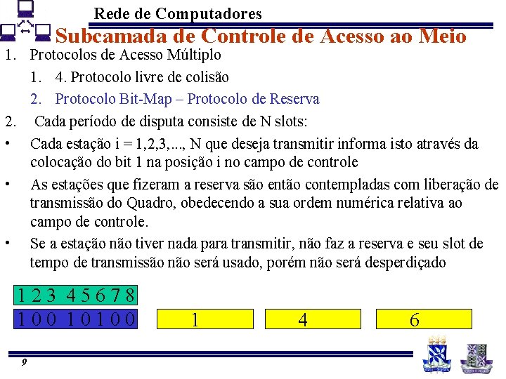 Rede de Computadores Subcamada de Controle de Acesso ao Meio 1. Protocolos de Acesso