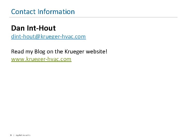 Contact Information Dan Int-Hout dint-hout@krueger-hvac. com Read my Blog on the Krueger website! www.