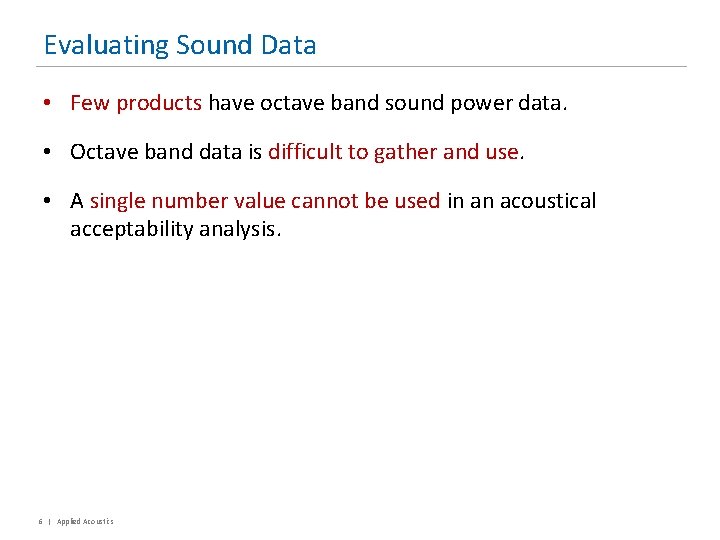 Evaluating Sound Data • Few products have octave band sound power data. • Octave