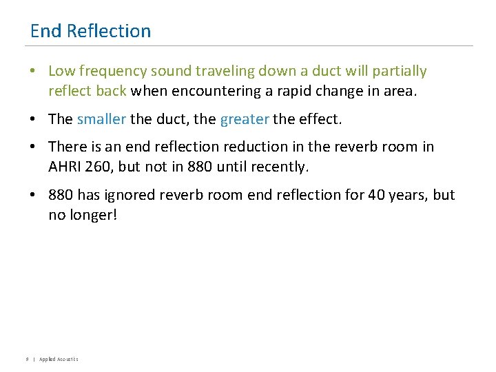 End Reflection • Low frequency sound traveling down a duct will partially reflect back