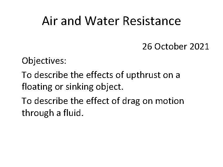 Air and Water Resistance 26 October 2021 Objectives: To describe the effects of upthrust