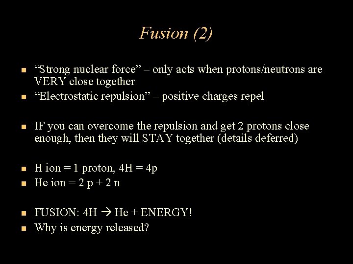 Fusion (2) “Strong nuclear force” – only acts when protons/neutrons are VERY close together