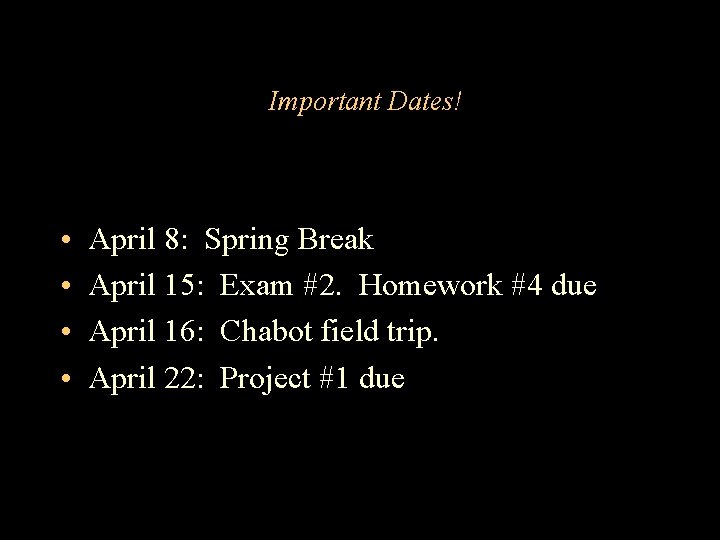 Important Dates! • • April 8: Spring Break April 15: Exam #2. Homework #4