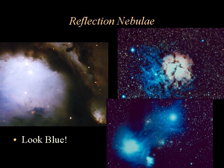 Reflection Nebulae • Look Blue! 
