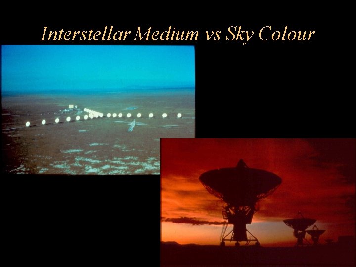 Interstellar Medium vs Sky Colour Evening Sky is Red! Daytime Sky is Blue! 