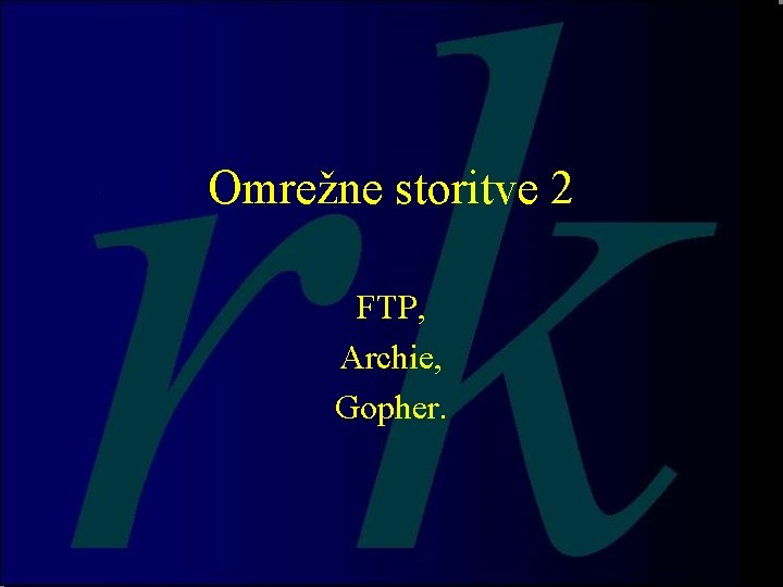 Omrežne storitve 2 FTP, Archie, Gopher. 